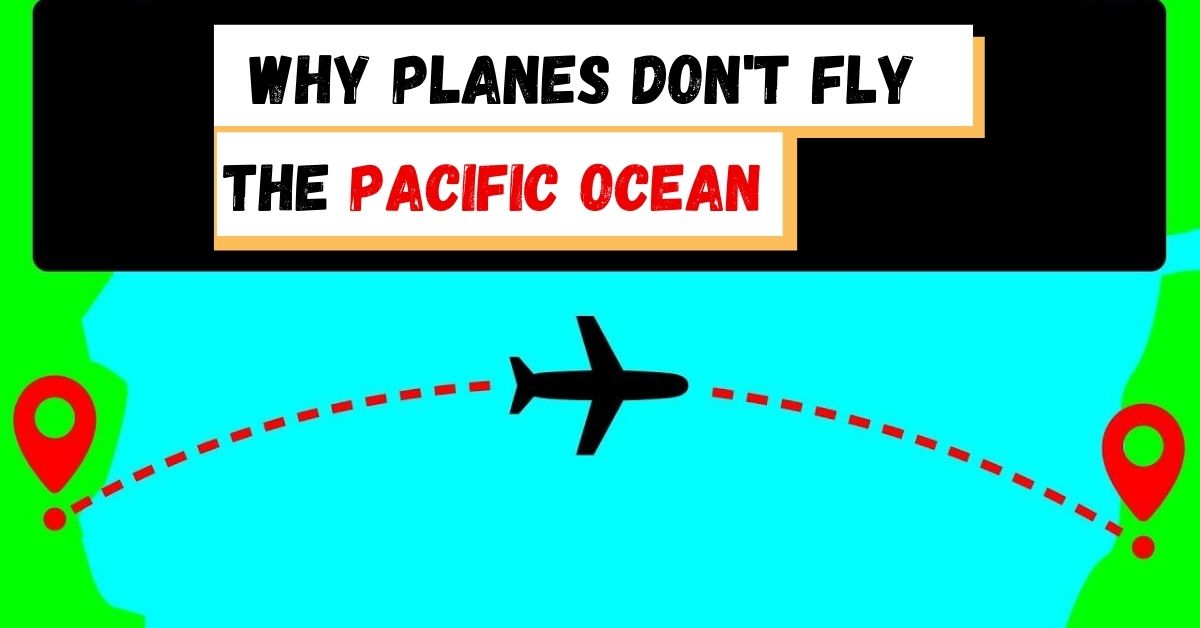 Why Planes Don T Fly Over The Pacific Ocean The Maritime Post