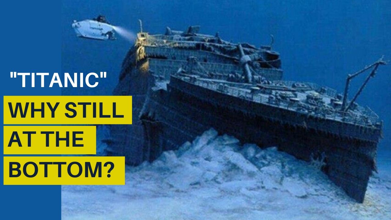 Video Why Is Titanic Still At The Bottom Of The Ocean