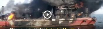 Video: Ship reportedly hit twice by Missile, crew members seriously injured